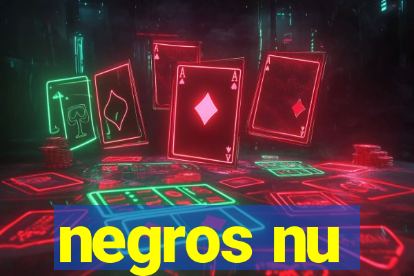 negros nu